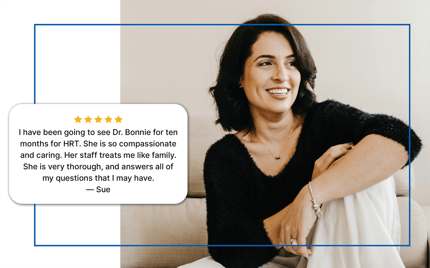 Women's HRT Review A smiling woman looking off to the side, with a five-star review from 'Sue' that praises 'Dr. Bonnie' and her staff for 'HRT' (Hormone Replacement Therapy) and providing compassionate care. This suggests services related to hormone therapy for women, potentially in areas like Colleyville, Fort Worth, or Southlake.